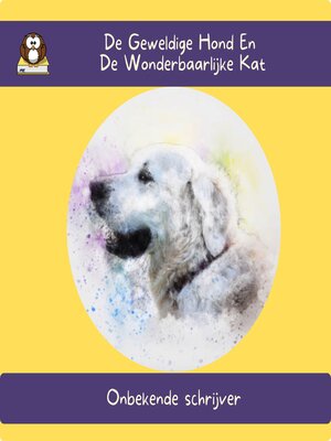 cover image of De Geweldige Hond En De Wonderbaarlijke Kat